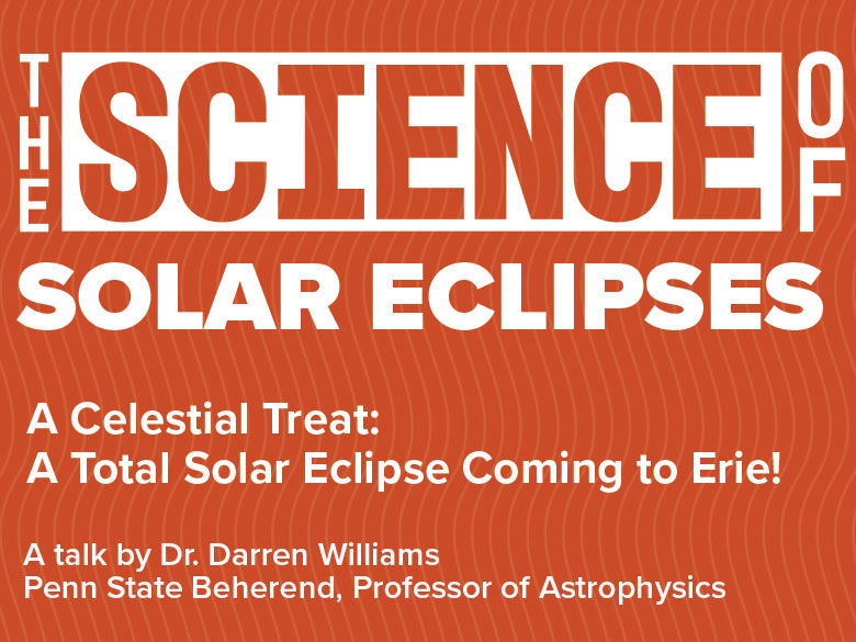 A Celestial Treat: A Total Solar Eclipse Coming to Erie! (Full description in text.)